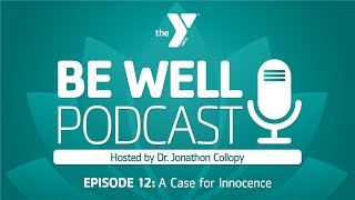 Be Well Podcast | Episode 12: A Case for Innocence