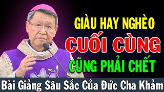 GIÀU HAY NGHÈO CUỐI CÙNG CŨNG PHẢI CHẾT - Bài Giảng Sâu Sắc Của ĐC Phêrô Nguyễn Văn Khảm