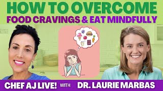 How To Overcome Food Cravings & Eat Mindfully For Good | Chef AJ LIVE! with Dr.Laurie Marbas