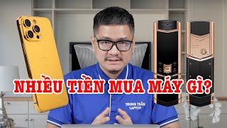 Tư vấn điện thoại: Có rất nhiều tiền nên mua điện thoại gì?