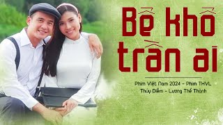 BỂ KHỔ TRẦN AI | PHIM VIỆT NAM HAY NHẤT 2024 | PHIM XƯA VIỆT NAM HAY MỚI NHẤT | THVL