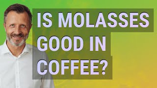 Is molasses good in coffee?