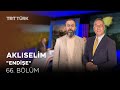 Endişe | Aklıselim- 66. Bölüm