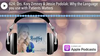 424: Drs. Kory Zimney \u0026 Jessie Podolak: Why the Language you use with Patients Matters