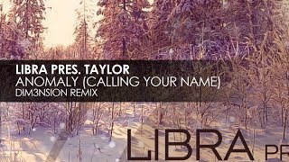 Libra presents Taylor - Anomaly (Calling Your Name) (DIM3NSION Remix)