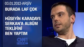 Hüseyin Karadayı: Müzik yapma amacımız insanları mutlu etmek - Burada Laf Çok - 03.01.2012