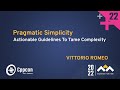 Pragmatic Simplicity - Actionable Guidelines To Tame Cpp Complexity - Vittorio Romeo - CppCon 2022