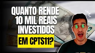 QUANTO RENDE 10 MIL REAIS INVESTIDOS EM CPTS11?