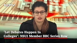 “Why Can’t BJP Let Debates Happen In Colleges?”: NSUI Member On Row Over BBC Series On PM