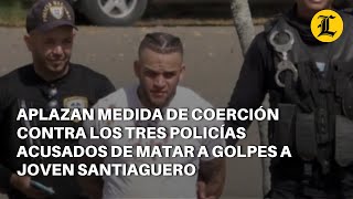 Aplazan medida de coerción contra los tres policías acusados en caso barbero Richard Báez