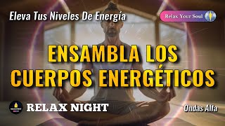 ELEVA TUS NIVELES DE ENERGÍA 🙌🔊​ Ondas Alfa Para Ensamblar los Cuerpos Energéticos