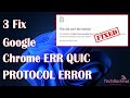 Google Chrome ERR QUIC PROTOCOL ERROR (Fixed)