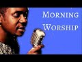Nathaniel Bassey songs - Non stop morning Devotion worship for prayers