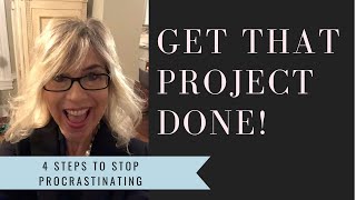 Get That Project Done! (4 Steps to Stop Procrastinating)