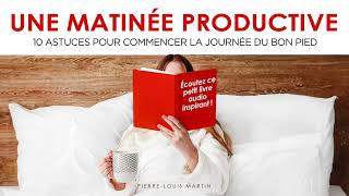 Une matinée productive. 10 astuces pour commencer la journée du bon pied. Livre audio francais