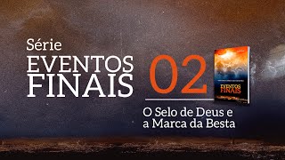 SÉRIE EVENTOS FINAIS | EP. 2 - O SELO DE DEUS