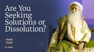 Are You Seeking Solutions or Dissolution? - IIT Delhi Students with Sadhguru, 2017