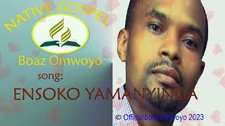 ENSOKO YAMANYINGA\\KIJITO CHA UTAKASO BY BOAZ OMWOYO BARAKA