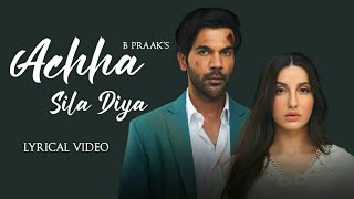 Achha Sila Diya (Lyrics) – B Praak & Jaani | Nora Fatehi, Rajkummar Rao | New Hindi Songs 2023