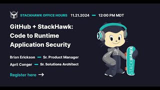 GitHub and StackHawk Office Hours: Code to Runtime Application Security