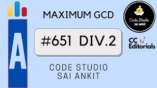 CodeForces #651 Div.2 A | Maximum GCD | Codeforces Editorials/Tutorials - CC Editorial Series