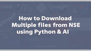 How to download multiple files from NSE using Python and AI