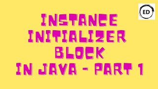 Instance Initializer Block in Java - Part 1