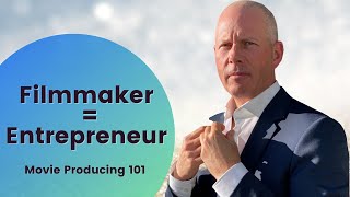 The Business of Filmmaking:  Why Having the Mindset of an Entrepreneur Makes YOU More Successful!