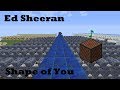 Ed Sheeran - Shape of You - Minecraft Note Blocks 1.12 Ed Sheeran - Shape of You - Minecraft Note Blocks 1.12