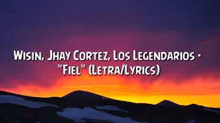 Wisin, Jhay Cortez, Los Legendarios - "Fiel" (Letra/Lyrics)