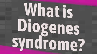 What is Diogenes syndrome?