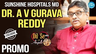 Sunshine Hospitals MD Dr. A V Gurava Reddy Exclusive Interview - Promo || Dil Se With Anjali #55