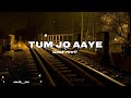 tum jo aaye lofi song (slowed+reverb) mix song