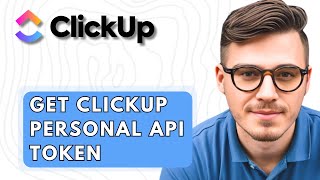 How To Get ClickUp Personal Api Token 2026 Guide