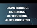 java boxing, unboxing, autoboxing, autounboxing