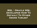 SQL : Oracle SQL Developer How To Default To Other Users Tables?