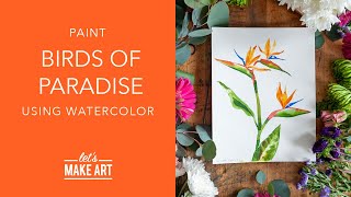 Learn How To Paint Birds of Paradise Florals | Watercolor Painting by Sarah Cray and Let's Make Art