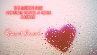 Teri Aankhon Mein  [Slowed + Reverb]  | Darshan Raval & Neha Kakkar  | Bollywood Music Vibe Channel