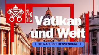 Vatikan und die Weltnachrichten 11. Februar 2025