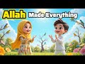 Allah Made Everything | Kids Song Nasheed | Allah Created Everything | Islamic Song🌞TheJuniorMuslim