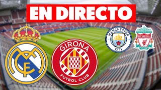 🔴REAL MADRID vs GIRONA / CITY vs LIVERPOOL · EN DIRECTO LALIGA JORNADA 25 · EN VIVO HINCHA REACCIÓN