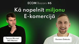 Kā nopelnīt miljonu E-komercijā | Gustavs Gotauts | EcomBazars #6