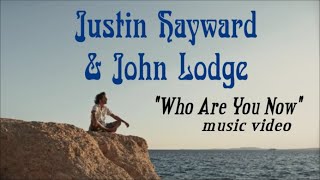 JUSTIN HAYWARD & JOHN LODGE "Who Are You Now" music video (w/lyrics & filmed imagery.)