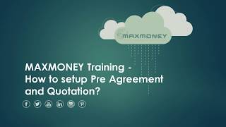 MAXMONEY How to setup Pre Agreement and Quotation
