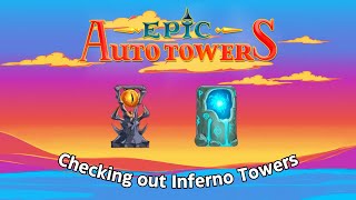 We Get A Chance To Check Out The Inferno Towers! | Epic Auto Towers