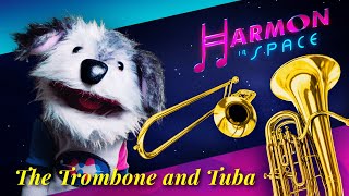 Harmon in Space! Episode 11 - The Trombone and Tuba