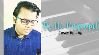 Tu Hi Haqeeqat | Cover By Ag | Tum Mile | Javed Ali | Emraan Hashmi