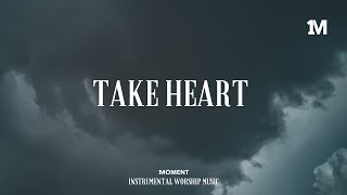 TAKE HEART - Instrumental Worship Music + Soaking Worship Music