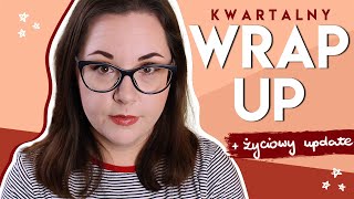 CZEMU ZNIKNĘŁAM I CO CZYTAŁAM, GDY MNIE NIE BYŁO? | WRAP UP + LIFE UPDATE