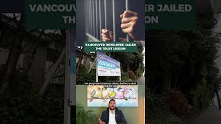 Vancouver Developer Jailed: The Trust Lesson